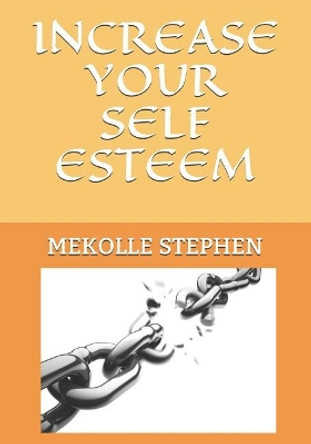 Increase Your Self Esteem by Mekolle Stephen 9781071141236