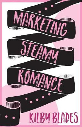 Marketing Steamy Romance by Plotbunny Editing 9780999153215