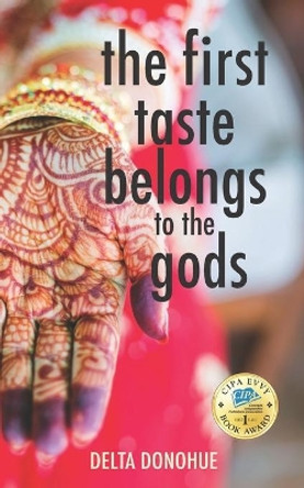 The First Taste Belongs to the Gods by Delta Donohue 9780999229002