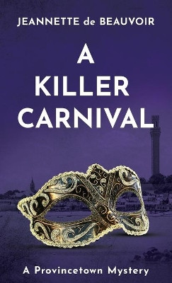 A Killer Carnival: A Provincetown Mystery by Jeannette De Beauvoir 9780999245187