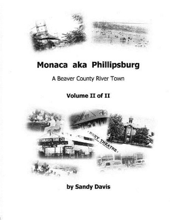 Monaca aka Phillipsburg Volume II of II: A Beaver County River Town by Sandy Davis 9780999245217