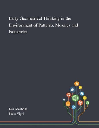 Early Geometrical Thinking in the Environment of Patterns, Mosaics and Isometries by Ewa Swoboda 9781013267642