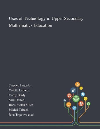 Uses of Technology in Upper Secondary Mathematics Education by Stephen Hegedus 9781013267741