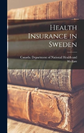 Health Insurance in Sweden by Canada Department of National Health 9781013388583