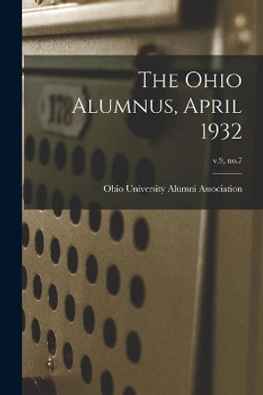 The Ohio Alumnus, April 1932; v.9, no.7 by Ohio University Alumni Association 9781013406782
