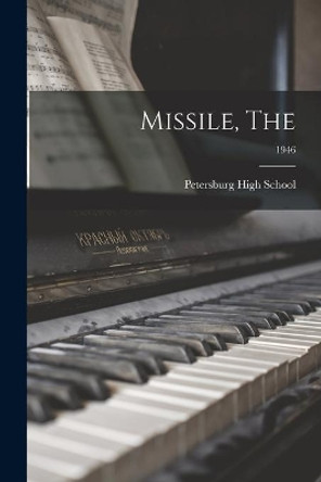 Missile, The; 1946 by Petersburg High School 9781013420856
