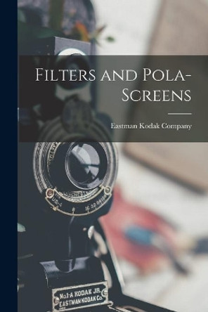 Filters and Pola-screens by Eastman Kodak Company 9781013423529