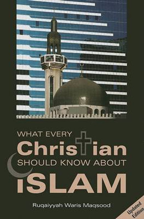 What Every Christian Should Know About Islam by Ruqaiyyah Waris Maqsood 9780860373759