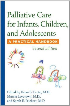 Palliative Care for Infants, Children, and Adolescents: A Practical Handbook by Brian S. Carter 9781421401492