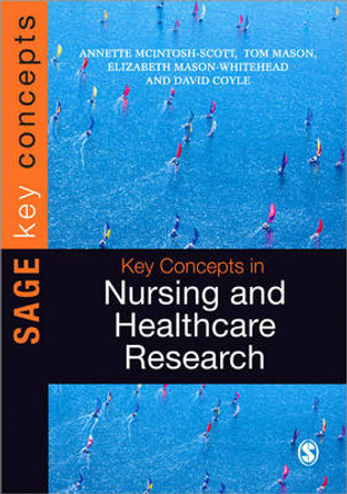 Key Concepts in Nursing and Healthcare Research by Annette McIntosh-Scott 9781446210710