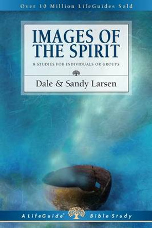 Images of the Spirit: 8 Studies for Individuals or Groups by Dale Larsen 9780830830350