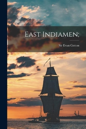 East Indiamen; by Sir Evan Cotton 9781013449086