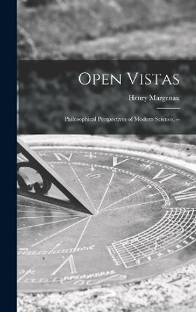 Open Vistas: Philosophical Perspectives of Modern Science. -- by Henry 1901- Margenau 9781013476983