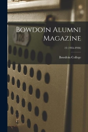 Bowdoin Alumni Magazine; 10 (1935-1936) by Bowdoin College 9781014915177