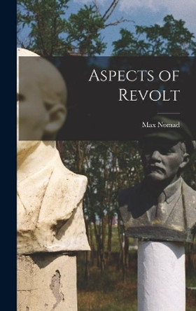 Aspects of Revolt by Max Nomad 9781013516924