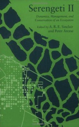 Serengeti II: Dynamics, Management and Conservation of an Ecosystem by A. R. E. Sinclair 9780226760322