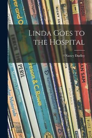 Linda Goes to the Hospital by Nancy 1903-1979 Dudley 9781014645548