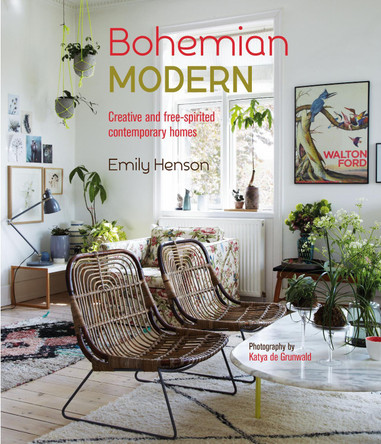 Bohemian Modern: Imaginative and Affordable Ideas for a Creative and Beautiful Home by Emily Henson