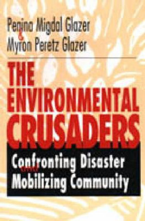 The Environmental Crusaders: Confronting Disaster, Mobilizing Community by Myron Peretz Glazer 9780271017754