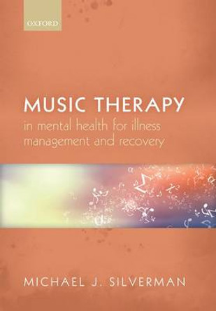 Music therapy in mental health for illness management and recovery by Michael J. Silverman 9780198735366