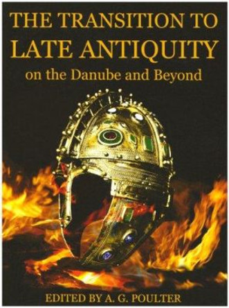 The Transition to Late Antiquity, on the Danube and Beyond by Andrew Poulter 9780197264027