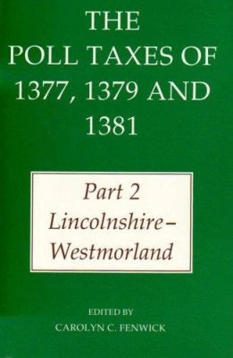 The Poll Taxes of 1377, 1379 and 1381: Part 2: Lincolnshire-Westmorland by Carolyn C. Fenwick 9780197262283