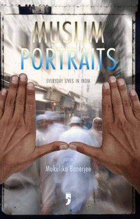 Muslim Portraits: Everyday Lives in India by Mukulika Banerjee 9780253220981