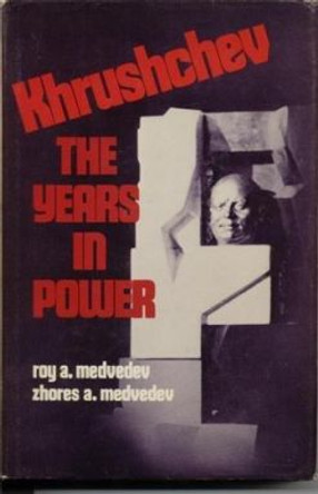 Khrushchev: The Years in Power by Roy A. Medvedev 9780231039390