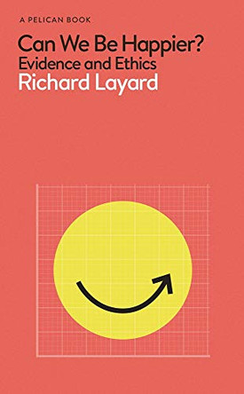 Can We Be Happier?: Evidence and Ethics by Richard Layard 9780241429990