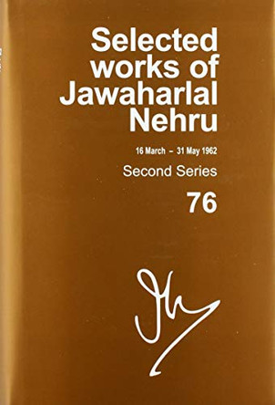 Selected Works of Jawaharlal Nehru: Second Series, Vol 76 (16 March - 31 May 1962) by Madhavan K. Palat 9780199489909