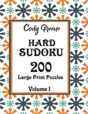 Hard Sudoku: 200 Large Print Puzzles Volume 1 by Cody Greene 9781087377186