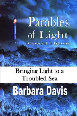 Parables of Light: Bringing Light to a Troubled Sea by Barbara Davis 9781087847764
