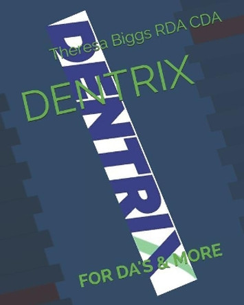 Dentrix: For Da's & More by Theresa Biggs Rda Cda 9781081924058