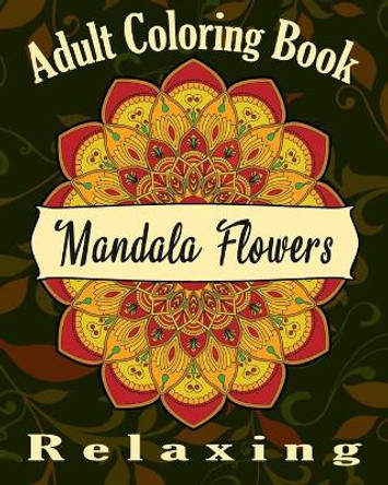 Adult Coloring Book: Relaxing Coloring book For Adult, Mandalas, Flowers, by Degen Cecile 9781087320670