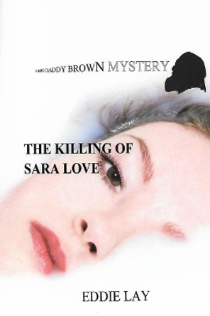 The Killing of Sara Love: A Big Daddy Brown Mystery by Eddie Lay 9781087459783