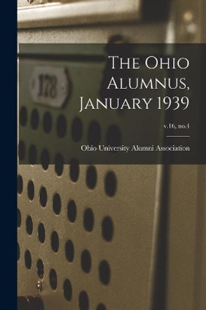 The Ohio Alumnus, January 1939; v.16, no.4 by Ohio University Alumni Association 9781013552342