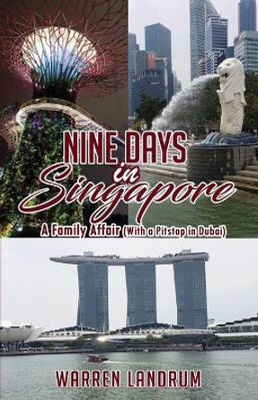 Nine Days in Singapore: A Family Affair (With a Pitstop in Dubai) by Warren Landrum 9781087806464