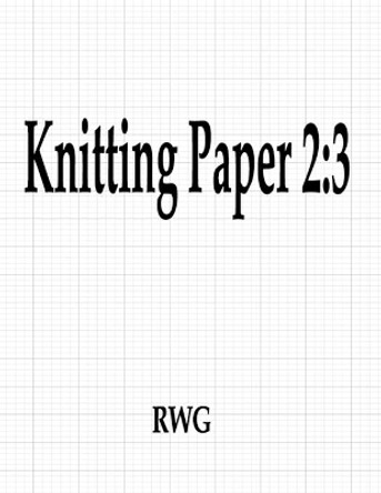 Knitting Paper 2: 3: 200 Pages 8.5 X 11 by Rwg 9781087806822