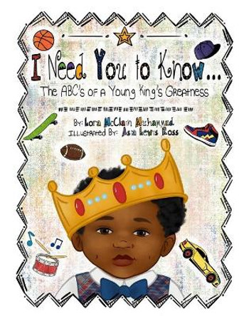 I Need You To Know: The ABC's of a Young King's Greatness by Lora McClain Muhammad 9781087807256