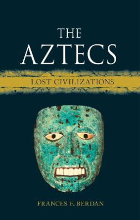 The Aztecs: Lost Civilizations by Frances F. Berdan