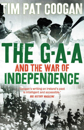 The GAA and the War of Independence by Tim Pat Coogan