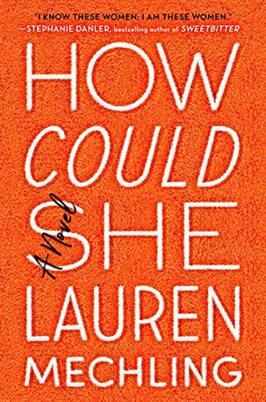 How Could She: A Novel by Lauren Mechling 9780525559382