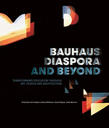 Bauhaus Diaspora And Beyond: Transforming Education through Art, Design and Architecture by Ann Stephen 9780522875621