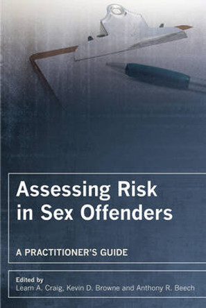 Assessing Risk in Sex Offenders: A Practitioner's Guide by Leam A. Craig 9780470018989