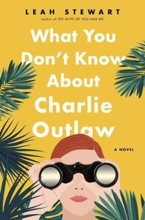 What You Don't Know About Charlie Outlaw by Leah Stewart 9780525536284