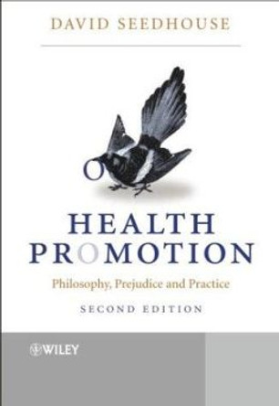 Health Promotion: Philosophy, Prejudice and Practice by David Seedhouse 9780470847336