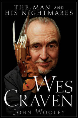 Wes Craven: The Man and His Nightmares by Fr. John Wooley 9780470497500