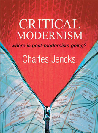 Critical Modernism: Where is Post-Modernism Going? What is Post-Modernism? by Charles Jencks 9780470030103