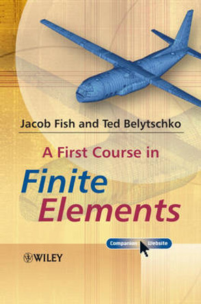 A First Course in Finite Elements by Jacob Fish 9780470035801