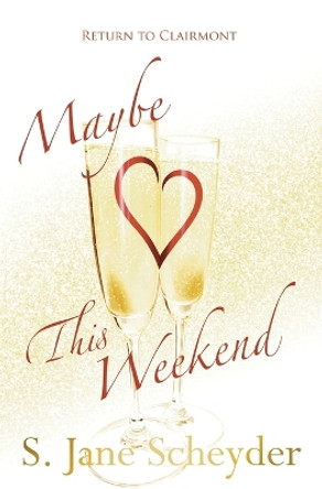 Maybe This Weekend by S Jane Scheyder 9780996672184